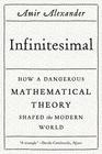 Amir  Alexander Infinitesimal: How a Dangerous Mathematical Theory Shaped the Modern World 