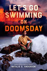 Natalie C. Anderson Let's Go Swimming on Doomsday