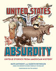 Dave  Anthony The United States of Absurdity: Untold Stories from American History