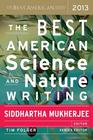  Mukerhjee, Siddhartha (ed.) , Folger, Tim (ed.) The Best American Science and Nature Writing 2013
