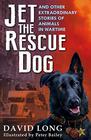 David Long  Jet the Rescue Dog: ... And Other Extraordinary Stories of Animals in Wartime 