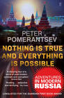 Pter  Pomerantsev Nothing is True and Everything is Possible: Adventures in Modern Russia 