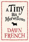 Dawn French, A Tiny Bit Marvellous