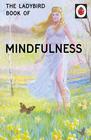 Hazeley, Jason , Morris, Joel   The Ladybird Book of Mindfulness (Ladybird Books for Grown-ups #10)