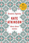 Kate Atkinson Festive Spirits: Three Christmas Stories