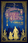 Ishbelle Bee – Singular & Extraordinary Tale of Mirror & Goliath: From the Peculiar Adventures of John Lovehar