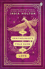 India Holton, The Ornithologist's Field Guide to Love