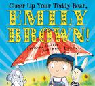 Cheer up your teddy bear, Emily Brown! By Cressida Cowell and Neal Layton