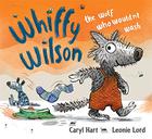 Whiffy Wilson. The wolf who wouldn’t go to school by Caryl Hard and Leonie Lord