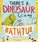 There’s a dinosaur in my bathtub by Catalina Echeverri