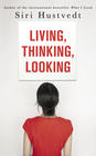 Siri  Hustvedt , Living, Thinking, Looking