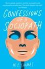 M. E. Thomas Confessions of a Sociopath: A Life Spent Hiding in Plain Sight 