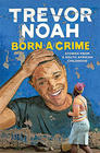 Trevor Noah Born a Crime: Stories from a South African Childhood
