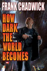 Frank Chadwick – How Dark the World Becomes 
