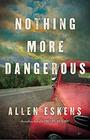 Allen Eskens Nothing More Dangerous