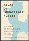  Elborough, Travis , Horsfield, Alan Atlas of Improbable Places: A Journey to the World's Most Unusual Corners 