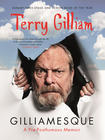 Terry Gilliam Gilliamesque: A Pre-Posthumous Memoir 