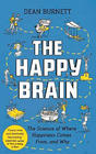 Dean Burnett The Happy Brain: The Science of Where Happiness Comes From, and Why