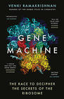 Venki  Ramakrishnan Gene Machine: The Race to Decipher the Secrets of the Ribosome