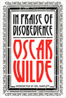Oscar Wilde In Praise of Disobedience: The Soul of Man Under Socialism and Other Writings