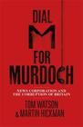  Tom Watson, Martin Hickman  Dial M For Murdoch: News Corporation and the Corruption   