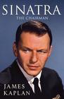 James  Kaplan Sinatra: The Chairman 