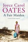 Joyce Carol  Oates A Fair Maiden