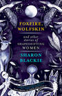 Sharon Blackie Foxfire, Wolfskin and Other Stories of Shapeshifting Women