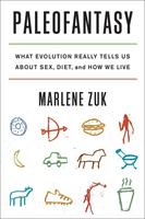 Paleofantasy: What Evolution Really Tells Us About Sex, Diet, and How We Live by Marlene Zuk