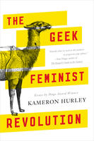 The Geek Feminist Revolution – by Kameron Hurley