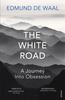 Edmund  de Waal – White Road, The: A Pilgrimage of Sorts 