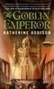 Katherine Addison – The Goblin Emperor